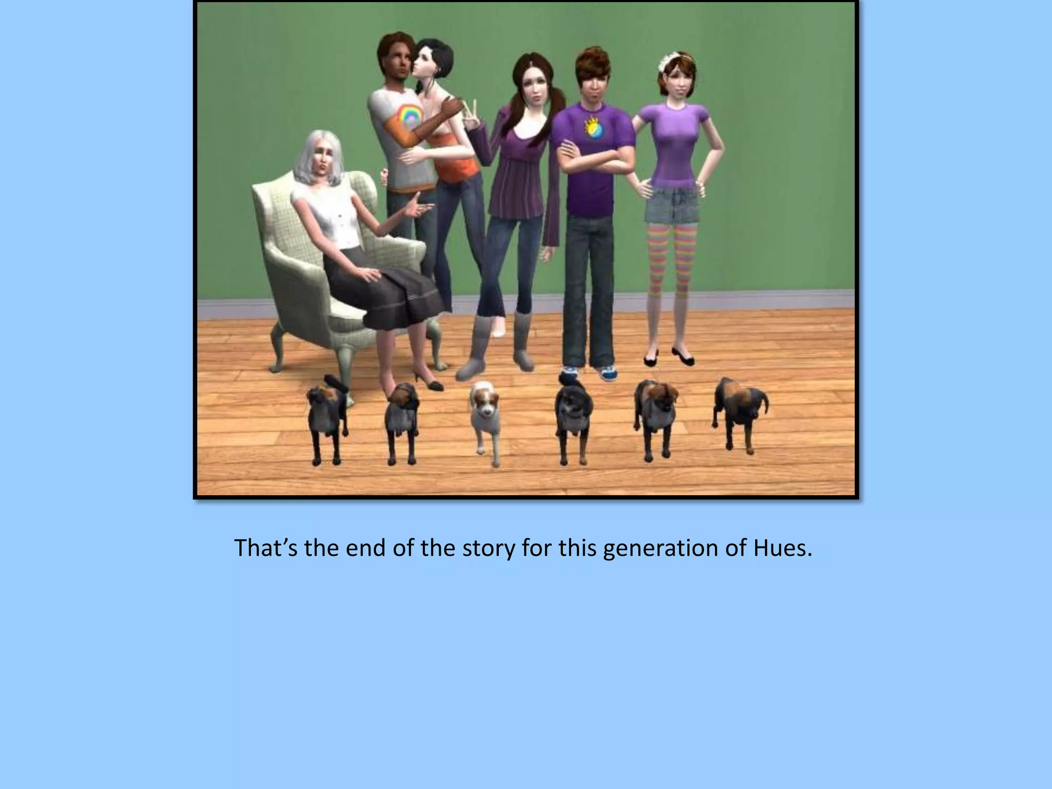 That’s the end of the story for this generation of Hues.
 