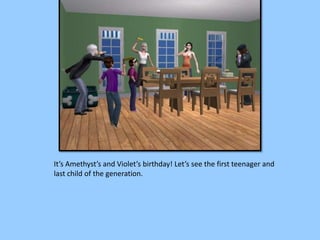 It’s Amethyst’s and Violet’s birthday! Let’s see the first teenager and
last child of the generation.
 