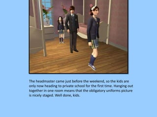 The headmaster came just before the weekend, so the kids are
only now heading to private school for the first time. Hanging out
together in one room means that the obligatory uniforms picture
is nicely staged. Well done, kids.
 