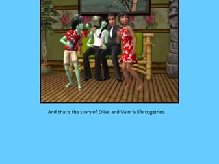 And that’s the story of Olive and Valor’s life together.
 