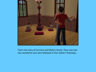 That’s the story of Carmine and Molly’s family. They now had
two wonderful sons who followed in their father’s footsteps.
 