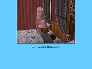 Later that night. This bodes ill.
 