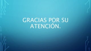 GRACIAS POR SU
ATENCIÓN.