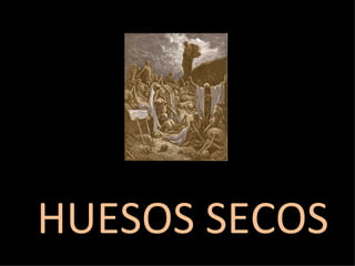 HUESOS SECOS 