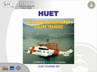 HUET HELICOPTER UNDERWATER ESCAPE TRAINING Certified by  Medical  AirXpress ICAO COURSE 057  