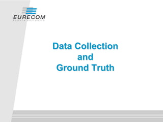 Data Collection
     and
 Ground Truth
 