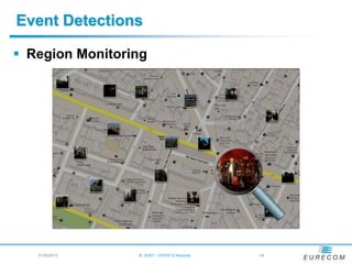 Event Detections

 Region Monitoring




   21/05/2012    B. HUET - VIGTA'12 Keynote   - 24
 