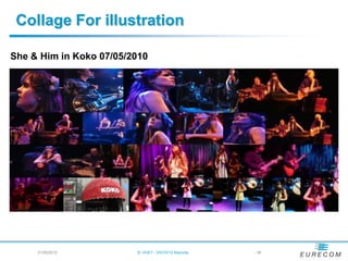 Collage For illustration

She & Him in Koko 07/05/2010




     21/05/2012          B. HUET - VIGTA'12 Keynote   - 38
 