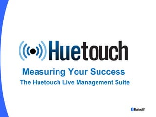! Measuring Your Success  The Huetouch Live Management Suite 