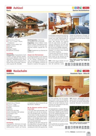 13
HÜTTEN | PINZGAU | SALZBURGER LAND
Hütte für bis zu 8 Personen
Ca. 110 m², 4 Etagen, 5 Räume,
3 Schlafzimmer
Balkon, Terrasse möbliert, Grill
Kabel TV, Internet
Weinkeller
Holzlager, Parkplatz
Eingezäuntes Grundstück
Ausstattung:
Untergeschoss: Eingangsbereich, Küche
(4-Platten Ceranherd, Backrohr, Holzofen,
Geschirrspüler, Pelletsofen, Kühlschrank mit
Gefrierfach, Filterkaffeemaschine, Mikro-
welle, Toaster), Esstisch mit Sitzecke für 10
Personen, Bad mit Dusche/WC, Waschma-
schine, separates WC, Weinkeller
Zwischengeschoss: 4-Bettzimmer
(2x Doppelbett), Bad mit Dusche/WC
Erdgeschoss: Küche (2-Platten E-Herd,
Backrohr, Holzofen, Filterkaffeemaschine),
Esstisch mit Sitzecke für 8 Personen, Dop-
pelzimmer, Holzofen, separates WC, Ter-
rasse
1.Stock: Doppelzimmer aus Zirbenholz mit
Holzofen, TV
Urlaub in der Villa Kunterbunt
Eine Überraschungstüte ist das charmante
Auhäusl allemal! Die Eigentümer haben auf
ein neu erbautes Untergeschoss zwei
uralte, sonnengebräunte Troadkästen aus
dem Jahr 1703 aufgesetzt, kombiniert und
liebevoll im modernen Stil ausgebaut. So
ein besonderes Urlaubszuhause findet man
nur einmal! Die Ausstattung beinhaltet alle
Facetten vom urigen Hüttencharakter bis
hin zu den modernsten Elementen: Stein-
böden, altes Gemäuer, eine modische
Küche mit uriger Sitzecke, neue Bäder, ro-
mantische Schlafzimmer und einen alten
Weinkeller. Die weitläufige Terrasse ist möb-
liert und mit einer Grillstelle ausgestattet.
Das Auhäusl befindet sich am Ende einer
Sackgasse, nur wenige Häuser befinden
sich in näherer Umgebung.
Im Winter sowie Sommer ist das Freizeitan-
gebot unerschöpflich: Wander- und Bike-
touren starten vor der Haustüre und das
Rauriser Schigebiet gilt als Geheimtipp.
TIPP: In Kolm Saigurn befindet sich auch
der Rauriser Urwald mit Jahrhun-
derte alte Spitzfichten, dunkle
Tümpel und romantischen Lichtungen. Im
Sommer werden Exkursionen mit National-
park Rangern durch den Rauriser Urwald
angeboten.
Auhäusl
Rauris Rauriser Hochalmbahnen
Dieses Objekt ist besonders geeignet für
“Urlaub mit Kindern” und “Urlaub mit
Freunden”.
a b h k 1.094 m
0,5 km 0,5 km - 9,1 km 9,1 km 0,3 km 9,1 km 9,1 km 9,1 km
33521
Hütte für bis zu 4 Personen
Ca. 42 m², 1 Etage
3 Räume, 2 Schlafzimmer
Holzofen
Solarstrom
Warmwasser über Boiler
Garten, Kräuterbeet, Grill, Sandkiste
Sonnenliegen, Schirm
Holzlager
Grundstück ist eingezäunt
Parkplatz für 3 PKWs, Garage
Wenig Handyempfang!
Ausstattung:
Eingangsbereich, Wohnküche (mit Spüle,
Holzofen zum Kochen und Heizen, Filter-
Kaffeemaschine), Esstisch und Sitzecke,
2x Doppelzimmer, Bad mit Dusche/ WC und
Waschbecken, Abstellraum
Wo die Almrosen wachsen und der
Enzian blüht
Ja, hier wird Urlaub groß geschrieben. Wie
sonst stellt man es sich vor, das Heimkom-
men in die gemütliche Stube, in der das Holz
im Ofen knistert. Die Pilze, die gerade noch
gesammelt wurden, und die leckeren Beeren
werden in der heimeligen Küche mit Holz-
herd zubereitet. Für alle Küchenfeen steht im
Garten ein Kräuterbeet bereit.
Der Holzherd aus der Küche sorgt auch für
die wohlige Wärme in der ganzen Hütte. Die
Vermieter haben beim Bau 2013 viel helles,
naturbelassenes Holz für den gesamten Bau
der Hütte verwendet. Auch die einzelnen
Räume wurden in erster Linie mit Holzböden
und Möbeln aus Holz ausgestattet. Bad und
Toilette sind auf dem modernsten Stand,
somit kann man Hüttenurlaub mit dem wich-
tigsten Komfort genießen.
Die Haslachalmhütte, in absoluter Alleinlage,
ist der ideale Ausgangspunkt für ausgiebige
Wanderungen. Bergfexe genießen die Aus-
sicht auf die umliegende Bergwelt mit dem
Mittagskogel oder dem Manlitzkogel.
Die Bürgleralm, nur 3 km entfernt, kann auch
mit dem Auto erreicht werden. Sie ist ideal
für eine genussvolle Einkehr, wenn der Herd
in der Küche einmal nicht angefeuert werden
sollte.
Anreise größtenteils auf asphaltierter Straße.
Ab ca. 3 km vor der Hütte Schot-
terstraße.
TIPP: Uttendorf - Weißseegebiet: Im hoch-
alpinen Gebiet um die Rudolfshütte begeis-
tern Stauseen und mehrere Dreitausender.
Gondel oder “Beinarbeit”, Sie entscheiden.
Haslachalm
Stuhlfelden Kitzbüheler Alpen - Mittersill
Dieses Objekt ist besonders geeignet für
“Natur pur” und “Urlaub mit Kindern”.
a h k 1.400 m
10,6 km 3,0 km - - - - 14,6 km 10,6 km 22,3 km
33516
 