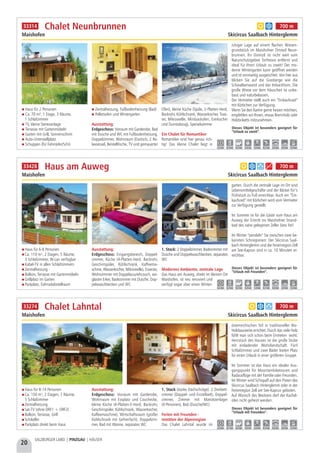 Haus für 2 Personen
Ca. 70 m², 1 Etage, 3 Räume,
1 Schlafzimmer
TV, kleine Stereoanlage
Terrasse mit Gartenmöbeln
Garten mit Grill, Sonnenschirm
Auto-Unterstellplatz
Schuppen (für Fahrräder/Schi)
Zentralheizung, Fußbodenheizung (Bad)
Pelletsofen und Wintergarten
Ausstattung:
Erdgeschoss: Vorraum mit Garderobe, Bad
mit Dusche und WC mit Fußbodenheizung,
Doppelzimmer, Wohnraum (Esstisch, 2 Re-
laxsessel, Beistelltische, TV und gemauerter
Ofen), kleine Küche (Spüle, 2-Platten-Herd,
Backrohr, Kühlschrank, Wasserkocher, Toas-
ter, Mikrowelle, Minibackofen, Eierkocher
und Dunstabzug), Speisekammer
Ein Chalet für Romantiker
Romantiker sind hier genau rich-
tig! Das kleine Chalet liegt in
ruhiger Lage auf einem flachen Wiesen-
grundstück im Maishofner Ortsteil Neun-
brunnen. Ihr Domizil ist nicht weit vom
Naturschutzgebiet Torfmoos entfernt und
ideal für Ihren Urlaub zu zweit! Der mo-
derne Wintergarten kann geöffnet werden
und ist sonnseitig ausgerichtet. Von hier aus
blicken Sie auf die Grasberge wie die
Schwalbenwand und das Imbachhorn. Die
große Wiese vor dem Häuschen ist unbe-
baut und naturbelassen.
Der Vermieter stellt auch ein “Einkaufsrad”
mit Körbchen zur Verfügung.
Wenn Sie den Kamin gerne heizen möchten,
empfehlen wir Ihnen, etwas Brennholz oder
Holzbriketts mitzunehmen.
Chalet Neunbrunnen
Maishofen Skicircus Saalbach Hinterglemm
Dieses Objekt ist besonders geeignet für
“Urlaub zu zweit”.
2,5 km 0,5 km 0,5 km 5,0 km 5,0 km 0,2 km 5,0 km 4,0 km 5,0 km
a b 700 m33314
Haus für 6-8 Personen
Ca. 110 m², 2 Etagen, 5 Räume,
3 Schlafzimmer, W-Lan verfügbar
Kabel-TV in allen Schlafzimmern
Zentralheizung
Balkon, Terrasse mit Gartenmöbeln
Grillplatz im Garten
Parkplatz, Fahrradabstellraum
Ausstattung:
Erdgeschoss: Eingangsbereich, Doppel-
zimmer, Küche (4-Platten-Herd, Backrohr,
Geschirrspüler, Kühlschrank, Kaffeema-
schine, Wasserkocher, Mikrowelle), Essecke,
Wohnzimmer mit Doppelausziehcouch, ver-
glaster Erker, Badezimmer mit Dusche, Dop-
pelwaschbecken und WC
1. Stock: 2 Doppelzimmer, Badezimmer mit
Dusche und Doppelwaschbecken, separates
WC
Modernes Ambiente, zentrale Lage
Das Haus am Auweg, direkt im kleinen Ort
Maishofen, ist neu renoviert und
verfügt sogar über einen Winter-
garten. Durch die zentrale Lage im Ort sind
Lebensmittelgeschäfte und der Bäcker für’s
Frühstück zu Fuß erreichbar. Auch ein “Ein-
kaufsrad” mit Körbchen wird vom Vermieter
zur Verfügung gestellt.
Im Sommer ist für die Gäste vom Haus am
Auweg der Eintritt ins Maishofner Strand-
bad des nahe gelegenen Zeller Sees frei!
Im Winter “pendeln” Sie zwischen zwei be-
kannten Schiregionen: Der Skicircus Saal-
bach Hinterglemm und die Ferienregion Zell
am See-Kaprun sind in ca. 10 Minuten er-
reichbar.
Haus am Auweg
Maishofen Skicircus Saalbach Hinterglemm
Dieses Objekt ist besonders geeignet für
“Urlaub mit Freunden”.
a b d g 700 m33428
0,2 km 0,3 km 0,3 km 5,0 km 1,0 km 0,1 km 4,0 km 2,0 km 5,0 km
20
SALZBURGER LAND | PINZGAU | HÄUSER
Haus für 8-14 Personen
Ca. 150 m², 2 Etagen, 7 Räume,
5 Schlafzimmer
Zentralheizung
Sat-TV (ohne ORF1 + ORF2)
Balkon, Terrasse, Grill
Schikeller
Parkplatz direkt beim Haus
Ausstattung:
Erdgeschoss: Vorraum mit Garderobe,
Wohnraum mit Essplatz und Couchecke,
kleine Küche (4-Platten-E-Herd, Backrohr,
Geschirrspüler, Kühlschrank, Wasserkocher,
Kaffeemaschine), Wirtschaftsraum (großer
Kühlschrank mit Gefrierfach), Doppelzim-
mer, Bad mit Wanne, separates WC
1. Stock (starke Dachschräge): 2 Dreibett-
zimmer (Doppel- und Einzelbett), Doppel-
zimmer, Zimmer mit Matratzenlager
(4 Personen), Bad (Dusche/WC)
Ferien mit Freunden -
inmitten der Alpenregion
Das Chalet Lahntal wurde im
österreichischen Stil in traditioneller Bio-
Holzbauweise errichtet. Durch das viele Holz
fühlt man sich schon beim Eintreten wohl.
Herzstück des Hauses ist die große Stube
mit einladender Wohnlandschaft. Fünf
Schlafzimmer und zwei Bäder bieten Platz
für einen Urlaub in einer größeren Gruppe.
Im Sommer ist das Haus ein idealer Aus-
gangspunkt für Mountainbiketouren und
Radausflüge mit der Familie oder Freunden.
Im Winter wird Schispaß auf den Pisten des
Skicircus Saalbach Hinterglemm oder in der
Ferienregion Zell am See-Kaprun geboten.
Auf Wunsch des Besitzers darf der Kachel-
ofen nicht geheizt werden.
Chalet Lahntal
Maishofen Skicircus Saalbach Hinterglemm
Dieses Objekt ist besonders geeignet für
“Urlaub mit Freunden”.
2,0 km 0,1 km 0,3 km 5,0 km 2,0 km 0,5 km 6,0 km 4,0 km 5,0 km
a b d 700 m33274
 