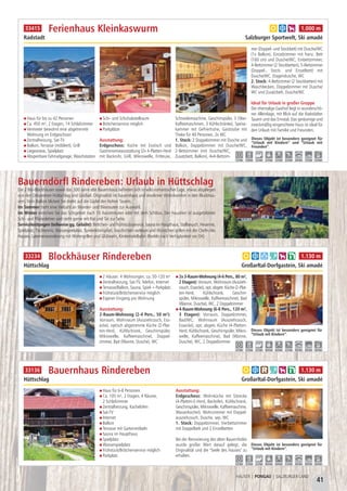 41
HÄUSER | PONGAU | SALZBURGER LAND
Haus für bis zu 42 Personen
Ca. 450 m², 2 Etagen, 14 Schlafzimmer
Vermieter bewohnt eine abgetrennte
Wohnung im Erdgeschoss!
Zentralheizung, Sat-TV
Balkon, Terrasse (möbliert), Grill
Liegewiese, Spielplatz
Absperrbare Fahrradgarage, Waschstation
Schi- und Schuhabstellraum
Brötchenservice möglich
Parkplätze
Ausstattung:
Erdgeschoss: Küche mit Esstisch und
Gastronomieausstattung (2x 4-Platten-Herd
mit Backrohr, Grill, Mikrowelle, Fritteuse,
Schneidemaschine, Geschirrspüler, 3 Filter-
Kaffeemaschinen, 3 Kühlschränke), Speise-
kammer mit Gefriertruhe, Gaststube mit
Theke für 40 Personen, 2x WC
1. Stock: 2 Doppelzimmer mit Dusche und
Balkon, Doppelzimmer mit Dusche/WC,
2-Bettzimmer (mit Dusche/WC,
Zusatzbett, Balkon), 4x4-Bettzim-
mer (Doppel- und Stockbett) mit Dusche/WC
(1x Balkon), Einzelzimmer mit franz. Bett
(160 cm) und Dusche/WC, Einbettzimmer,
4-Bettzimmer (2 Stockbetten), 5-Bettzimmer
(Doppel-, Stock- und Einzelbett) mit
Dusche/WC, Etagendusche, WC
2. Stock: 4-Bettzimmer (2 Stockbetten) mit
Waschbecken, Doppelzimmer mit Dusche/
WC und Zusatzbett, Dusche/WC
Ideal für Urlaub in großer Gruppe
Der ehemalige Gasthof liegt in wunderschö-
ner Alleinlage, mit Blick auf die Radstädter
Tauern und das Ennstal. Das geräumige und
zweckmäßig eingerichtete Haus ist ideal für
den Urlaub mit Familie und Freunden.
Ferienhaus Kleinkaswurm
Radstadt Salzburger Sportwelt, Ski amadé
Dieses Objekt ist besonders geeignet für
“Urlaub mit Kindern” und “Urlaub mit
Freunden”.
1,3 km 1,0 km 1,5 km 2,5 km 2,5 km 2,5 km 4,0 km 1,5 km 2,0 km
a b h 1.000 m33415
Haus für 6-8 Personen
Ca. 105 m², 2 Etagen, 4 Räume,
2 Schlafzimmer
Zentralheizung, Kachelofen
Sat-TV
Internet
Balkon
Terrasse mit Gartenmöbeln
Sauna im Haupthaus
Spielplatz
Wasserspielplatz
Frühstück/Brötchenservice möglich
Parkplatz
Ausstattung:
Erdgeschoss: Wohnküche mit Sitzecke
(4-Platten-E-Herd, Backofen, Kühlschrank,
Geschirrspüler, Mikrowelle, Kaffeemaschine,
Wasserkocher), Wohnzimmer mit Doppel-
ausziehcouch, Dusche, sep. WC
1. Stock: Doppelzimmer, Vierbettzimmer
mit Doppelbett und 2 Einzelbetten
Bei der Renovierung des alten Bauernhofes
wurde großer Wert darauf gelegt, die
Originalität und die "Seele des Hauses" zu
erhalten.
Bauernhaus Rindereben
Hüttschlag Großarltal-Dorfgastein, Ski amadé
Dieses Objekt ist besonders geeignet für
“Urlaub mit Kindern”.
2,5 km 2,5 km 2,5 km 8,0 km 8,0 km 2,5 km 8,0 km 8,0 km 8,0 km
a b c f h k 1.130 m33136
2 Häuser: 4 Wohnungen, ca. 50-120 m²
Zentralheizung, Sat-TV, Telefon, Internet
Terrasse/Balkon, Sauna, Spiel-+Parkplatz
Frühstück/Brötchenservice möglich
Eigener Eingang pro Wohnung
Ausstattung:
2-Raum-Wohnung (2-4 Pers., 50 m²):
Vorraum, Wohnraum (Ausziehcouch, Ess-
ecke), optisch abgetrennte Küche (2-Plat-
ten-Herd, Kühlschrank, Geschirrspüler,
Mikrowelle, Kaffeemaschine), Doppel-
zimmer, Bad (Wanne, Dusche), WC
2x 3-Raum-Wohnung (4-6 Pers., 80 m²,
2 Etagen): Vorraum, Wohnraum (Auszieh-
couch, Essecke), opt. abgetr. Küche (2-Plat-
ten-Herd, Kühlschrank, Geschirr-
spüler, Mikrowelle, Kaffeemaschine), Bad
(Wanne, Dusche), WC, 2 Doppelzimmer
4-Raum-Wohnung (6-8 Pers., 120 m²,
3 Etagen): Vorraum, Doppelzimmer,
Bad/WC; Wohnraum (Ausziehcouch,
Essecke), opt. abgetr. Küche (4-Platten-
Herd, Kühlschrank, Geschirrspüler, Mikro-
welle, Kaffeemaschine), Bad (Wanne,
Dusche), WC, 2 Doppelzimmer
Blockhäuser Rindereben
Hüttschlag Großarltal-Dorfgastein, Ski amadé
Dieses Objekt ist besonders geeignet für
“Urlaub mit Kindern”.
2,5 km 2,5 km 2,5 km 8,0 km 8,0 km 2,5 km 8,0 km 8,0 km 8,0 km
a b d f h k 1.130 m33234
Bauerndörfl Rindereben: Urlaub in Hüttschlag
Die 2 Bio-Blockhäuser sowie das 300 Jahre alte Bauernhaus befinden sich in wild-romantischer Lage, etwas abgelegen
von den Ortszentren Hüttschlag und Großarl. Originalität im Bauernhaus und moderner Wohnkomfort in den Blockhäu-
sern. Vom Balkon blicken Sie direkt auf die Gipfel der Hohen Tauern.
Im Sommer steht eine Vielzahl an Wander- und Bikerouten zur Auswahl.
Im Winter erreichen Sie das Schigebiet nach 10 Autominuten oder mit dem Schibus. Der Hausherr ist ausgebildeter
Schi- und Pilateslehrer und steht gerne mit Rat und Tat zur Seite.
Serviceleistungen (teilweise gg. Gebühr): Brötchen- und Frühstücksservice, Sauna im Haupthaus, Stallbesuch, Heuernte,
Spielplatz, Tischtennis, Wasserspielplatz, Spielerlebnispfad, Geschichten vorlesen und Würstchen grillen mit der Chefin des
Hauses, Laternenwanderung mit Wintergrillen und Glühwein, Kinderrodelbahn (Rodeln nach Verfügbarkeit vor Ort)
 