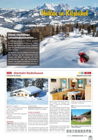 47
HÜTTEN | KITZBÜHELER ALPEN | TIROL
Hütten in KitzbühelHütten in Kitzbühel
©KitzbühelTourismus©KitzbühelTourismus
Diese vielfältige
Urlaubsdestination ...
... verkörpert romantischen Charme, sportliche
Herausforderung und sanfte Erholung. Frühling,
Sommer und Herbst locken in den Kitzbüheler
Alpen mit unwiderstehlicher Kulisse aus Bergen,
TälernundSeen.
Ein absolutes Muss für Schifans ist ein Blick aus
dem Starthaus auf die weltberühmte Streif.
Sommer wie Winter anzusehen, mit vielen
Hintergrundinfos über das Hahnenkamm-
Rennen. Die Region um Kitzbühel hat sich zu
einemdergrößtenSchigebieteTirolsentwickelt.
Hütte für 2-6 Personen
Ca. 55 m², 1 Etage plus Juchee unter dem
Dach, 3 Räume, 2 Schlafzimmer 
E-Heizung, Holzofen
Sat-TV, Radio
Terrasse mit Gartenmöbeln, Liegestühlen
und Grill
Kleines Kinderplantschbecken
Parkplatz direkt bei der Hütte
Ausstattung:
Erdgeschoss: Wohnküche (Holzofen mit
Backrohr, elektrischer Campingkocher mit 2
Platten, Kühlschrank, Mikrowelle, Kaffee-
maschine) mit Sitzecke, Doppelauszieh-
couch, Dreibettzimmer mit Doppel- und
Einzelbett, Badezimmer mit Dusche und
Schrankwand, WC
Juchee unter dem Dach (steile Stiege!):
Bettenlager mit Doppel- und Einzelbett
Komfort im Almchalet
Das Almchalet Niederhausen im Tiroler
Örtchen Schwendt befindet sich auf einer
schönen Lichtung am Waldrand. Die kom-
plette Alleinlage inmitten des Almgebietes
bedeutet Luxus pur. Die einzigen Nachbarn
sind die Tiere aus der Mutterkuh-Haltung
rund um die Hütte. Auf der sonnigen
Terrasse lässt es sich herrlich entspannen.
Erst vor wenigen Jahren neu gebaut, wurde
das Almchalet mit viel hellem Holz ausge-
stattet. Die Holzböden und Holzmöbel sind
typisch für den österreichischen Landhaus-
stil. Farbtupfer bei Vorhängen, Sitz-
möbeln, ... sorgen für das richtige Wohl-
fühl- Ambiente.
Vor der Hütte genießen Sie den Panorama-
blick auf das nahe Kaisergebirge, ein tolles
Wanderparadies mit 200 Kilometern
Wanderwegen und Bergtouren. Zahlreiche
urige Berghütten und Jausenstationen
warten auf Ihre Einkehr. Doch in dieser
Region geht es schon lange nicht mehr nur
ums Wandern. Hier wird geradelt, gegolft,
gebadet, geraftet und noch vieles mehr. Der
perfekte Sommerurlaub mit Abwechslung,
Spaß und Action.
Im Winter steigen Sie in die nahen Schige-
biete Kaiserwinkl, St. Johann, Kössen, Stein-
platte Waidring und Kitzbüheler
Alpen ein. Die letzten 1.000 m
Anreise bis zur Hütte erfolgen auf einem
unbefestigten Schotterweg. 
TIPP: Direkt ab der Hütte startet eine kleine
Rodelbahn.
Almchalet Niederhausen
Schwendt bei Kössen Skigebiet Kaiserwinkl
Dieses Objekt ist besonders geeignet für
“Urlaub mit Kindern”.
a b 700 m
1,5 km 1,5 km - 1,5 km 1,5 km 0,6 km 2,0 km - 1,5 km
33423
 