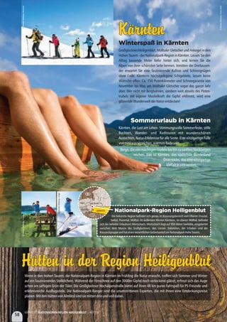 Sommerurlaub in Kärnten
Kärnten, die Lust am Leben. Stimmungsvolle Sommerfeste, stille
Buchten, Wander- und Radtouren mit wunderschönen
Aussichten, Natur-Erlebnisse für alle Sinne. Eine einzigartige Fülle
vontrinkwasserreichen,warmenBadeseen.
Berge, die von mächtigen Gipfeln bis hin zu sanften Nockbergen
reichen. Das ist Kärnten, das südlichste Bundesland
Österreichs, das eine einzigartige
Vielfaltinsichvereint.
Winterspaß in Kärnten
Großglockner/Heiligenblut, Mölltaler Gletscher und Ankogel in den
Hohen Tauern - der Nationalpark-Region in Kärnten. Lassen Sie den
Alltag tausende Meter tiefer hinter sich, und lernen Sie die
Alpen von ihrer schönsten Seite kennen. Inmitten der Dreitausen-
der erwartet Sie eine faszinierende Kulisse und Schivergnügen
ohne Ende. Kärntens höchstgelegene Schigebiete, lassen keine
Wünsche offen: Ca. 150 Pistenkilometer und Schneegarantie von
November bis Mai, am Mölltaler Gletscher sogar das ganze Jahr
über. Wer nicht mit Bergbahnen, sondern weit abseits des Pisten-
trubels mit eigener Muskelkraft die Gipfel erklimmt, wird eine
glitzerndeWunderweltderNaturentdecken!
KärntenKärnten
©KärntenWerbung/FranzGerdl
©KärntenWerbung/Bernhard
©KärntenWerbung/Gräger
©KärntenWerbung/Zupanc
Nationalpark-Region Heiligenblut
Die bekannte Region befindet sich genau im Kreuzungsbereich vom Oberen Drautal,
Iseltal, Pustertal, Mölltal. Im äußersten Westen Kärntens, im oberen Mölltal, befindet
sich der beliebte Urlaubsort Mörtschach. Mörtschach liegt auf 950 Meter Seehöhe, eingebettet
zwischen dem Massiv des Großglockners, den Lienzer Dolomiten, der Schober- und der
KreuzeckgruppeundhateinenwesentlichenGebietsanteilamNationalparkHoheTauern.
Hütten in der Region HeiligenblutHütten in der Region Heiligenblut
Wenn in den Hohen Tauern, der Nationalpark-Region in Kärnten im Frühling die Natur erwacht, treffen sich Sommer und Winter
auf ein faszinierendes Stelldichein. Während der Firnschnee auf den 3000er Gipfel noch verlockend glänzt, erfreut sich das Auge
schon am saftigen Grün der Täler. Die Großglockner Hochalpenstraße bietet auf ihren 48 km puren Fahrspaß für PS-Freunde und
erlebnisreiche Ausflugsziele. Die Nationalpark-Ranger sind die unumstrittenen Experten, die mit Ihnen eine Entdeckungsreise
planen.MitdenHüttenvonAlmlieslsindsiemittendrinundvolldabei.
TIROL SALZBURG
D
SÜDTIROL KÄRNTEN
58
KÄRNTEN | NATIONALPARK-REGION HEILIGENBLUT | HÜTTEN
 