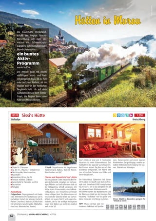 62
STEIERMARK | MURAU-KREISCHBERG | HÜTTEN
Chalet für 2 Personen
Ca. 64 m², 2 Räume, 1 Schlafzimmer
Geschirrspüler, Waschmaschine
Kachelofen
kostenloses W-Lan, Sat-TV
Terrasse möbliert, Grillplatz
Gartenhütte für Fahrräder und Schi
Saunahütte
Parkplatz
Ausstattung:
Erdgeschoss: Eingangsbereich mit Garde-
robe, Wohnbereich mit Schlafcouch, Sat-TV,
Kachelofen, Esstisch mit Sitzecke, Küche (4-
Platten Ceranherd, Backrohr, Kühlschrank
mit Gefrierfach, Geschirrspüler, Filterkaffee-
maschine, Wasserkocher, Toaster)
1.Stock: Doppelzimmer mit begehbarem
Kleiderschrank, Balkon, Bad mit Wanne,
Waschbecken und WC
Charme und Romantik in Sissi’s Hütte
Das neu gebaute Chalet entspricht allen Re-
geln der Romantik. Umgeben von hochwer-
tigen Möbeln und viel duftendem Holz ist
der Alltagsstress schnell vergessen. Die
Küche ist ein Schmuckstück, eine Vollholz-
Einbauküche, die Feinschmecker-Herzen
höher schlagen lässt. Das Wohnzimmer mit
neu-rustikaler Sitzecke strotzt vor Gemüt-
lichkeit mit neuem Flat-TV und urigem Ka-
chelofen, der für die wohlige Atmosphäre
sorgt. Vom Balkon aus reicht der Ausblick
weit in das Tal. 
Sissi’s Hütte ist eine von 3 charmanten
Häuschen in einem Hüttenverbund. Das
Highlight ist das separate Saunahäuschen.
Nach einem aktiven Tag lässt es sich hier
wunderbar entspannen. Am Abend trifft
man sich auf der Terrasse zum Grillen und
Sterne beobachten.
Der Kreischberg! Spätestens seit Jänner
2015 jedem ein Begriff, weil dort die Free-
style und Snowboard WM stattgefunden
hat. In nur 13 km ist das Schigebiet mit 29
km schneesicheren Abfahrten erreicht.
Im Sommer starten die Wanderrouten und
die Biketouren direkt vor der Haustüre. Der
Hausberg “Stolzalpe” hat für große und
kleine Entdecker eine Menge zu bieten. 
TIPP: Murau verfügt über ein
modernes Hallenbad mit Sportbe-
cken, Riesenrutsche und einem eigenen
Kinderbecken. Der großzügige, modern ge-
staltete Wellnessbereich empfängt mit Sau-
nen, Solarien und Massagen.
Sissi’s Hütte
Stolzalpe Kreischberg
Dieses Objekt ist besonders geeignet für
“Urlaub zu zweit”.
a b d f h 1.250
5,9 km 2,5 km 1,0 km 13,5 km 13,5 km 5,9 km 5,9 km 6,3 km 22,7 km
33520
Hütten in MurauHütten in Murau
©Murau-Kreischberg
Die traumhafte Winterland-
schaft der Region Murau-
Kreischberg lädt zum Ver-
weilen ein. Schneeschuh-
wandern, Schlittenfahren oder
Mondscheinrodeln-
wartetaufSie.
Die Region lockt mit einem
vielfältigen Sport- und Frei-
zeit-Angebot. Egal, ob zu Fuß
oder auf zwei Rädern, ob im
Wasser oder in der herrlichen
Berglandschaft, ob auf dem
Golfplatz oder auf dem Tennis-
Court, die Region bietet eine
FüllevonMöglichkeiten.
ein buntes
Aktiv-
Programm
 