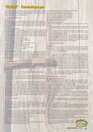 "Almliesl" - Reisebedingungen"Almliesl" - Reisebedingungen
ACHTUNG:
Rücktritt durch die Buchungsstelle
Versicherung
Haftung
Mitwirkungspflicht, Gewährleistung
Pass-, Visa- und Gesundheitsbestimmungen
Nachsatz
BeiGruppenhäusernab15BettengilteineandereRegelung:
bis 24 Wochen vor Reisebeginn 20 % des Reisepreises
ab 23 – 20 Wochen vor Reisebeginn 30 % des Reisepreises
ab 19 – 16 Wochen vor Reisebeginn 50 % des Reisepreises
ab 15 – 8 Wochen vor Reisebeginn 80 % des Reisepreises
ab 7 – 4 Wochen vor Reisebeginn 90 % des Reisepreises
bei späterem Rücktritt 95 % des Reisepreises
bei Nichtanreise 100 % des Reisepreises
"Almliesl" kann vor Reisebeginn vom Vertrag zurücktreten oder nach Reisebeginn den Vertrag
kündigen:
a) Ohne Einhaltung einer Frist, wenn der Reisende die Durchführung der Reise trotz Abmahnung
nachhaltig stört oder durch sein Verhalten andere gefährdet oder sich sonst vertragswidrig
verhält.
b) ohne Einhaltung einer Frist, wenn die Durchführung der Reise bei Vertragsabschluss nicht vor-
hersehbar durch höhere Gewalt, Krieg, Streik oder ähnlich zwingende Gründe erheblich
erschwert,gefährdetoderbeeinträchtigtwird.
Kündigt "Almliesl" den Reisevertrag nach Punkt a), dann verfällt der Reisepreis. Tritt "Almliesl"
gemäß b) vor Reisebeginn vom Vertrag zurück, so werden alle eingezahlten Beträge unverzüglich
zurückerstattet, weitergehende Ansprüche werden ausdrücklich ausgeschlossen. Kündigt
"Almliesl" den Reisevertrag nach Punkt b), nach Reisebeginn, so erhalten Sie vom Reisepreis den
Teilzurück,derdenerspartenAufwendungenvon"Almliesl"entspricht.
Wir empfehlen den Abschluss einer Reiserücktrittskosten-Versicherung zusammen mit der Buchung,
spätestens jedoch innerhalb einer Woche nach Buchung. Der Vermieter bzw. die Buchungszentrale
übernehmen keinerlei Haftung gegenüber dem Mieter während der Mietzeit. Für den Mieter und
seinEigentumistkeineVersicherungabgeschlossen.
"Almliesl" haftet im Rahmen der Sorgfaltspflicht eines ordentlichen Kaufmannes für die gewissen-
hafte Reisevorbereitung, die sorgfältige Auswahl und Überwachung der Leistungsträger, die
ordnungsgemäße Erbringung der vereinbarten Leistungen. Die vertragliche Haftung von "Almliesl"
auf Schadenersatz für Schäden, die nicht Körperschäden sind, ist auf den dreifachen Reisepreis be-
schränkt, soweit ein Schaden des Reisenden weder vorsätzlich noch grob fahrlässig herbeigeführt
wurde. Diese Haftungsbeschränkung gilt auch, soweit "Almliesl" für einen dem Reisenden ent-
standenen Schaden allein wegen Verschulden eines Leistungsträgers verantwortlich ist. Für
Leistungsstörungen, deren Ursachen außerhalb unseres Einflußbereiches liegen, insbesondere bei
Krieg, Streik, Naturkatastrophen usw., sowie für Leistungsstörungen im Bereich Verkehr, Ver- und
Entsorgung (z.B. Wasser, Energie, Zufahrtswege) kann keine Haftung übernommen werden, insbe-
sondere wenn diese Störungen durch höhere Gewalt oder die örtlichen klimatischen Verhältnisse
bedingtsind.
Auskünfte und Beschreibungen werden von "Almliesl" nach bestem Wissen und Gewissen, jedoch
ohne Gewähr für die Richtigkeit abgegeben. Eine eventuell entstehende Haftung von "Almliesl"
kanndievereinbarteHöhedesMietpreisesnichtüberschreiten.
Der Mieter ist verpflichtet, bei eventuell auftretenden Leistungsstörungen alles Zumutbare zu tun,
um zu einer Behebung der Störung beizutragen und eventuell entstehenden Schaden gering zu
halten bzw. zu vermeiden. Der Mieter ist verpflichtet, Beanstandungen unverzüglich anzuzeigen.
StellenSieamMietobjektMängelfest,sokönnenSieAbhilfeverlangen.
Wenden Sie sich in diesem Fall unverzüglich an den Besitzer/Schlüsselhalter, wenn dieser nicht
erreichbar ist, bzw. in Notfällen: +43 (0)6542 - 80 480 oder +43 (0)664 - 3854080 damit geeig-
nete Maßnahmen ergriffen werden können, die Beanstandung zu überprüfen und gegebenenfalls
dieLeistungsstörungzubeseitigenbzw.Ersatzzustellen.
Ansprüche sind "Almliesl" gegenüber innerhalb eines Monats nach vertraglich vorgesehener
Mietzeit geltend zu machen. Der Mieter kann nur dann eine Minderung des Mietpreises bzw.
Schadensersatz verlangen, wenn er den Mangel nachweislich "Almliesl" oder dem Besitzer/
Schlüsselhalter angezeigt und um Abhilfe gebeten hat und die vereinbarten Leistungen nicht
erbrachtwurden.
Sie können den Beherbergungsvertrag kündigen, wenn innerhalb angemessener Frist keine Abhilfe
geleistet wurde und infolgedessen Leistungsmängel die Benutzung des Mietobjektes erheblich
beeinträchtigen.
Für die Einhaltung der Pass-, Visa-, Zoll-, Devisen- und Gesundheitsbestimmungen ist der Mieter
selbstverantwortlich.AlleNachteile,dieausderNichtbeachtungderVorschriftenerwachsen,gehen
zuLastendesMieters,auchwenndieseVerordnungenerstnachderBuchunggeändertwurden.
Die Unwirksamkeit einzelner Bestimmungen des Vertrages hat nicht die Unwirksamkeit aller Be-
dingungen zur Folge. Erfüllungsort und Gerichtsstand für alle aus dem Rechtsverhältnis zwischen
Besteller,BuchungszentraleundVermieterentstehendenRechtsstreitigkeitenistZellamSee.
Preisänderungen und Irrtümer bleiben vorbehalten. Spezialangebote und Preisnachlässe während
derSaisonhabenkeinenEinflussaufbereitsgetätigteBuchungen.
Dieses Rechtsverhältnis unterliegt ausschließlich den Bestimmungen des österreichischen Rechts-
undGegenseitigkeitsabkommens(Hotelreglement).
y
y
y
y
y
y
y
4.Versicherung&Haftung
5.Gewährleistung,Pass,Visa,…
Die folgenden Hinweise und Bedingungen regeln das Vertragsverhältnis zwischen
Ihnen und der Buchungszentrale MTS Austria GmbH unter der Marke "Almliesl". Jeder
Kunde erkennt mit der Reservierungsanmeldung für sich und für die von ihm mit
angemeldeten Personen diese Bedingungen an.
Anmeldung
Zahlung und Reiseunterlagen
Die Bezahlung kann auf folgende Weisen erfolgen:
Besondere Bedingungen und Hinweise
Reinigung:
Zusatzbetten
Ein Haustier
Dem Mieter
Beim Auszug
Ankunftszeit
Rücktritt
1.Anmeldung&Zahlung
2.Allgemeines
3.Ankunft&Rücktritt
Mit Ihrer Reservierung und der darauf folgenden Bestätigung durch "Almliesl" schließen Sie einen
Beherbergungsvertrag verbindlich ab. Die Korrektur von offensichtlichen Irrtümern, z.B. aufgrund
von Druck- oder Rechenfehlern, bleibt vorbehalten. Sonderwünsche, Buchungen unter einer
Bedingung und mündliche Nebenabreden sind nur dann gültig, wenn sie von "Almliesl" schriftlich
bestätigtwerden.
Die Anzahlung beträgt 20 % des Reisepreises und muß innerhalb von 7 Tagen nach Erhalt der
Reservierungsbestätigung auf unser Konto eingegangen sein. Der restliche Reisepreis wird 4
Wochen vor Mietbeginn fällig. Bei kurzfristigen Buchungen ist der gesamte Reisepreis sofort nach
Erhalt der Reservierungsbestätigung zu überweisen. Nach Eingang der Zahlung werden Ihnen
verabredungsgemäß die Reiseunterlagen zugesandt. Die Beträge für Anzahlung und Restzahlung
ergebensichausIhrerReservierungsbestätigung.
Überweisung in Deutschland: Salzburg München Bank AG,
Kto.-Nr.: 110 00 84614, BLZ: 70120600
IBAN: DE42 7012 0600 1100 084614 - BIC: RVSADEMXXXX (Swift)
Österreich und andere Länder: Raiffeisenbank Maishofen,
Kto.-Nr.: 47 217, BLZ: 35 035 (Tipanet-Überweisung)
IBAN: AT25 35035 000000 47217 - BIC: RVS AAT 2S 035 (Swift)
Alle Bankspesen gehen zu Lasten des Auftraggebers.
Feststehende Nebenkosten wie z. B. Endreinigung und variable, von der Personenanzahl abhängige
Nebenkosten wie z. B. Ortstaxe oder Nebenkostenpauschale werden vor Ort beim Vermieter oder
bei einer von der Buchungsstelle beauftragten Person bezahlt. Bei einzelnen Mietobjekten werden,
je nach Inanspruchnahme (Wäsche, Zusatzheizung, Telefon), die Kosten zusätzlich vom Vermieter
berechnet. Bitte beachten Sie die entsprechenden Hinweise in der Preisliste und bei den Haus-
beschreibungen.
Die Endreinigung erfolgt ausnahmslos durch den Vermieter. Der Gast hat die
Wohnung/Haus/HütteinjedemFallbesenreinundordentlichsowieohneSchädenzuhinterlassen.
und/oder Kinderbetten stehen in der Mehrzahl der Mietobjekte zur Verfügung. Diese
müssen im Voraus bestellt werden und auf dem Reservierungs-Dokument entsprechend vermerkt
sein.DieKostensindvorOrtzuzahlen.
ist in fast allen Ferienunterkünften erlaubt. Ein Haustier muss auf jeden Fall mit einem
Hinweis auf Art und Größe bei der Buchung angemeldet und auf dem Reservierungs-Dokument
bestätigtwerden.DieKostensindvorOrtzuzahlen.
stehtdasRechtzu,dasMietobjekteinschließlichInventarundGebrauchsgegenstände
bei pfleglicher Behandlung zu benutzen. Der Mieter ist für alles, was zum Mietobjekt gehört verant-
wortlich. Der Mieter ist verpflichtet alle Mängel und Schäden, die während der Mietzeit entstehen,
unverzüglichzumelden.
muss das Objekt vom Mieter mit allem Zubehör gesäubert und im gleichen Zustand
übergeben werden, wie es beim Empfang übernommen wurde. Er haftet für die von ihm und seinen
Mitreisenden angerichteten Schäden, wobei der Beweis des Nichtverschuldens dem Mieter obliegt.
Der Vermieter ist berechtigt bei Schlüsselübergabe eine Kaution (pro Mietobjekt) in bar oder
fallweise per Kreditkarte zu verlangen. Die Kaution wird nach ordnungsgemäßer Rückgabe des
Mietobjektes zurückerstattet. Durch die Rückzahlung werden eventuelle Schadensersatzansprüche
des Vermieters nicht berührt. Das Mietobjekt darf nicht mit mehr Personen belegt werden als im
Katalog angegeben und auf dem Reservierungs-Dokument bestätigt ist. Die maximale Personen-
anzahl schließt auch Kinder, Kleinkinder und Babys ein, wenn keine andere Vereinbarung mit
"Almliesl" vorliegt. Bei Überbelegung hat der Vermieter das Recht überzählige Personen zurückzu-
weisenbzw.nachzuverrechnen.
Sofern nicht anders vermerkt, zwischen 14.00 und 18.00 Uhr. Am Abreisetag müssen die
Mietobjekte spätestens um 10.00 Uhr verlassen und dem Vermieter bzw. seinem Beauftragten
gereinigt und im gleichen Zustand wie bei der Übernahme übergeben werden. Der Mieter
verpflichtet sich seine Ankunft dem Vermieter mitzuteilen, sofern dies nicht zur vertraglich
geregeltenZeitgeschehenkann.
Sie können jederzeit vor Beginn der Reise zurücktreten. Maßgeblich ist der Zugang der
Rücktrittserklärung bei "Almliesl". Die Rücktrittserklärung sollte in Ihrem Interesse schriftlich
erfolgen. Unser pauschalierter Anspruch auf Rücktrittsgebühren beträgt in der Regel pro Ferienhaus
undFerienwohnung(Maximalbelegungvonbiszu14Betten):
bis 61 Tage vor Reisebeginn 15 % des Reisepreises - mindestens € 110,-
ab 60. – 45. Tag vor Reisebeginn 25 % des Reisepreises
ab 44. – 35. Tag vor Reisebeginn 50 % des Reisepreises
Bei späterem Rücktritt und bei Nichtantritt der Reise wird der gesamte Reisepreis berechnet. Termin-
undZieländerungengeltenalsRücktrittundNeuanmeldung.
y
y
y
y
y
y ab 34. – 2. Tag vor Reisebeginn 80 % des Reisepreises I M P R E S S U M : y
y y
y
Idee und Konzeption: Layout und
Grafik: Druck:
Fotos:
MTS Austria GmbH, Maishofen
Aplus Werbeagentur, Bruck Niederösterreichisches Pressehaus, St. Pölten
MTS Austria GmbH, Vermieter, Regionen Trotz sorgfältiger Bearbeitung ohne Gewähr für
RichtigkeitundVollständigkeit(Februar2015).
67
REISEBEDINGUNGEN | ALMLIESL
 