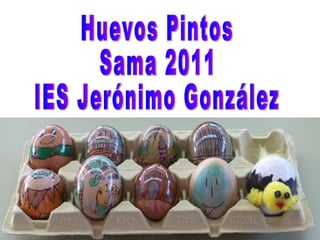 Huevos Pintos Sama 2011 IES Jerónimo González 
