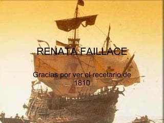 RENATA FAILLACE Gracias por ver el recetario de 1810 
