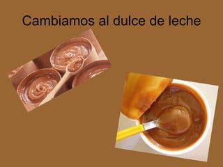 Cambiamos al dulce de leche 