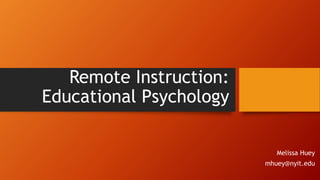 Remote Instruction:
Educational Psychology
Melissa Huey
mhuey@nyit.edu
 