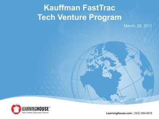 Kauffman FastTrac Tech Venture Program March, 28, 2011 