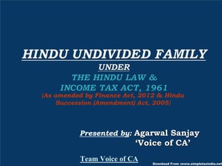{As amended by Finance Act, 2012 & Hindu
    Succession (Amendment) Act, 2005}




          Presented by: Agarwal Sanjay
                          ‘Voice of CA’
          Team Voice of CA
                               Download From :www.simpletaxindia.net
 