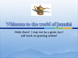 Welcome to the world of Jeannie! | PPT