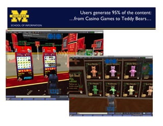 Users generate 95% of the content:
…from Casino Games to Teddy Bears…	

 