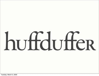 hUffdUffeR
Tuesday, March 3, 2009
 