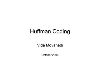 Huffman Coding Vida Movahedi October 2006 