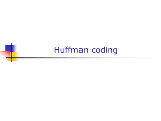 Huffman coding
 