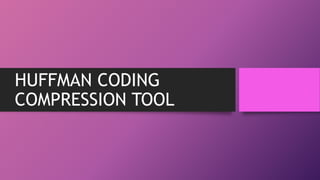 HUFFMAN CODING COMPRESSION TOOL CS .pptx