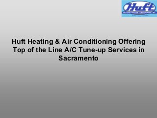 Huft Heating & Air Conditioning Offering
Top of the Line A/C Tune-up Services in
Sacramento
 