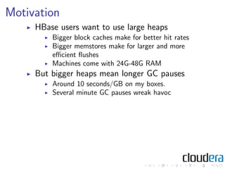 HBase HUG Presentation: Avoiding Full GCs with MemStore-Local Allocation Buffers