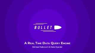 A REAL TIME DATA QUERY ENGINE
Michael Natkovich & Nate Speidel
 