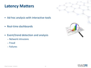 Latency Matters

     Ad-hoc analysis with interactive tools


     Real-time dashboards


     Event/trend detection a...