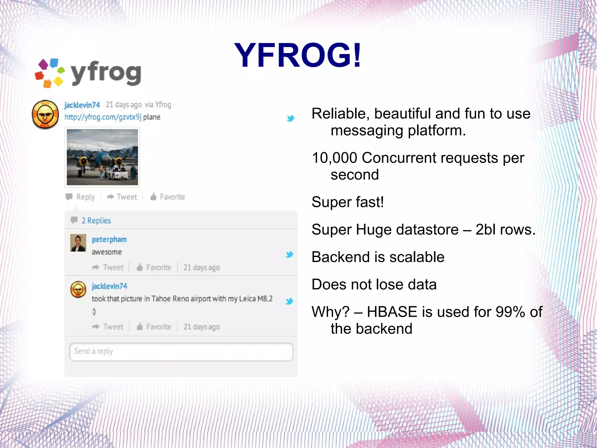 YFROG! Reliable, beautiful and fun to use messaging platform.