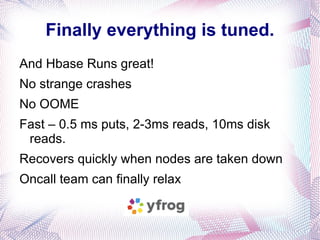 Why? – HBASE is used for 99% of the backend