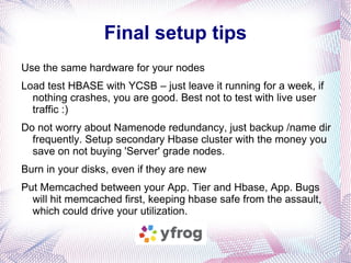 HBASE Best Practices or Taming the Beast Hbase at Imageshack: Started using Hbase 8 months ago