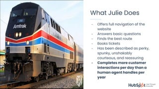 #KnoxHUG
What Julie Does
- Offers full navigation of the
website
- Answers basic questions
- Finds the best route
- Books tickets
- Has been described as perky,
spunky, unshakably
courteous, and reassuring
- Completes more customer
interactions per day than a
human agent handles per
year
 
