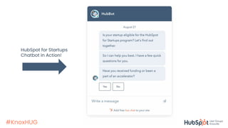 #KnoxHUG
HubSpot for Startups
Chatbot in Action!
 