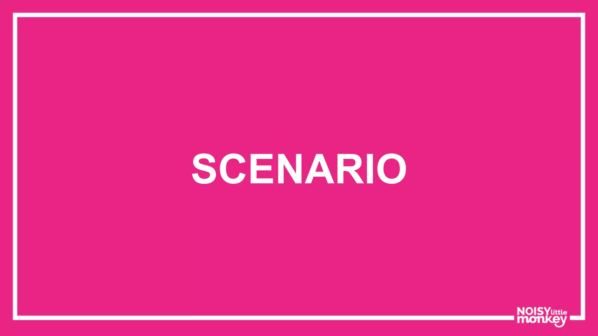 SCENARIO
 