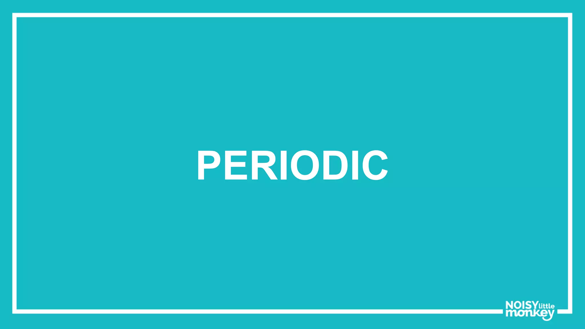 Types of content strategy
PERIODIC
 