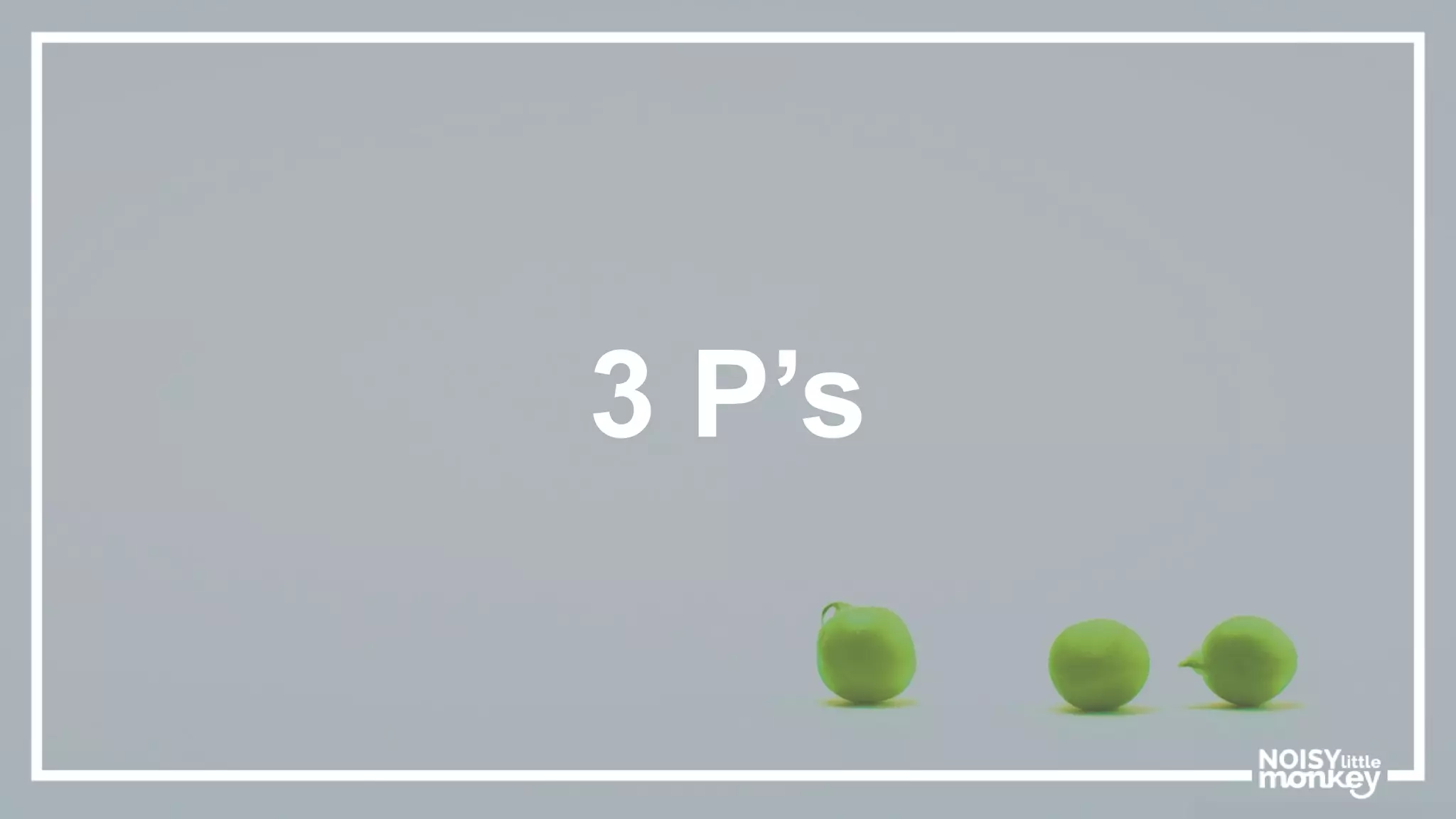 3 P’s
 