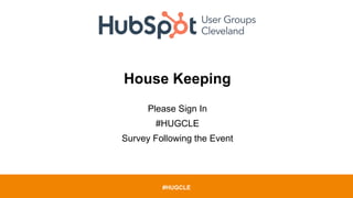 #HUGCLE
Please Sign In
#HUGCLE
Survey Following the Event
House Keeping
 