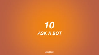 10
ASK A BOT
#HUGCLE
 
