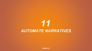 11
AUTOMATE NARRATIVES
#HUGCLE
 