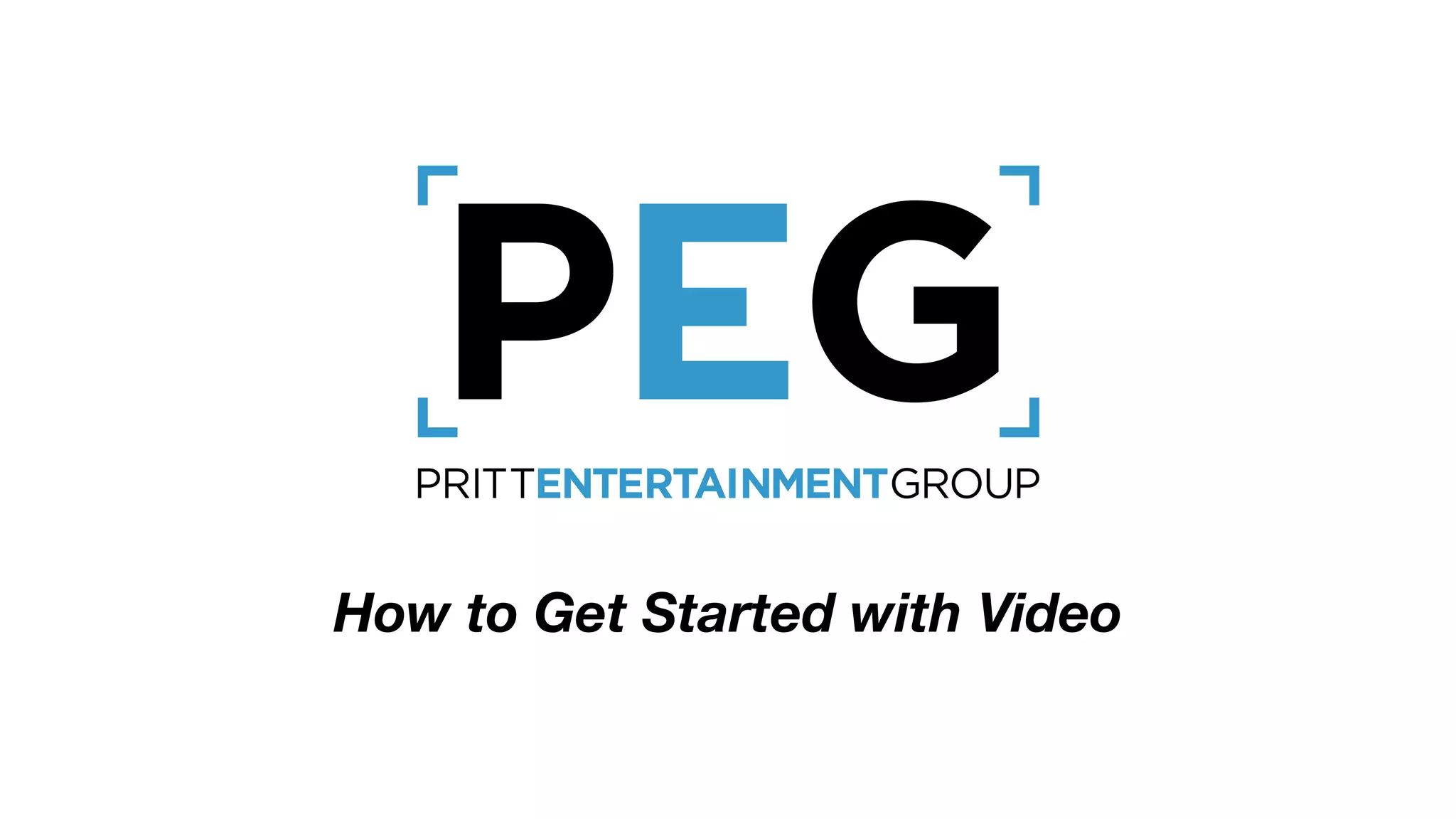 1
How to Get Started with Video
 
