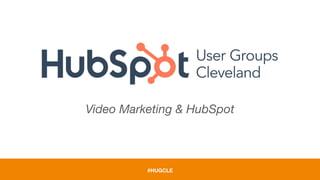#HUGCLE
Video Marketing & HubSpot
 