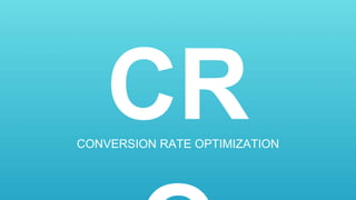 CRCONVERSION RATE OPTIMIZATION
 